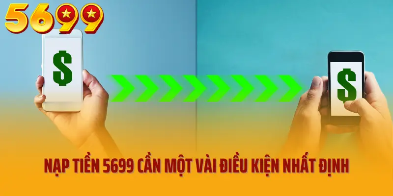 Nạp tiền 5699 cần một vài điều kiện nhất định
