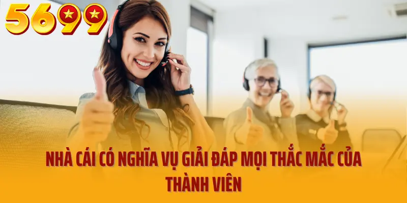Nhà cái có nghĩa vụ giải đáp mọi thắc mắc của thành viên