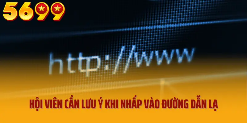 Hội viên cần lưu ý khi nhấp vào đường dẫn lạ