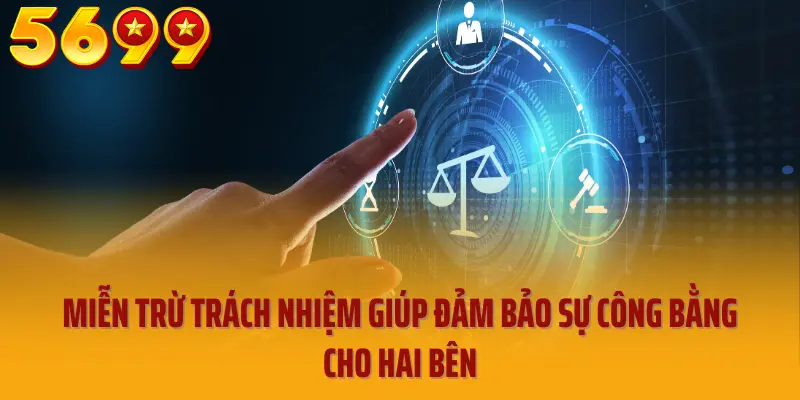 Miễn trừ trách nhiệm giúp đảm bảo sự công bằng cho hai bên
