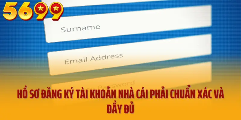 Hồ sơ đăng ký tài khoản nhà cái phải chuẩn xác và đầy đủ
