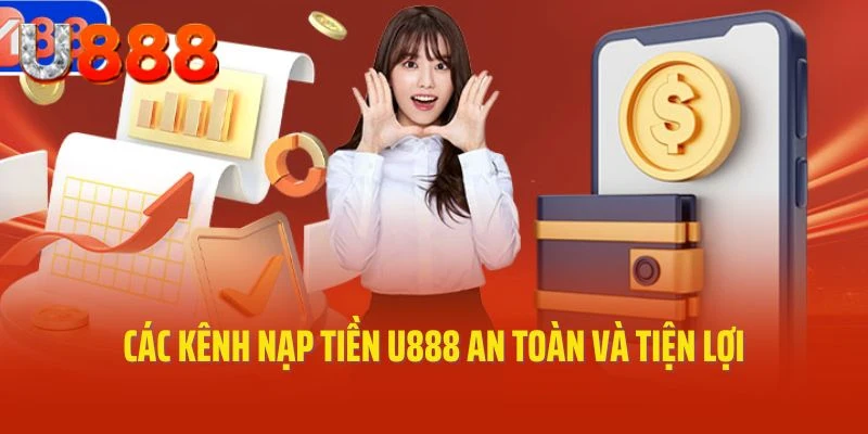 Các kênh nạp tiền U888 an toàn và tiện lợi