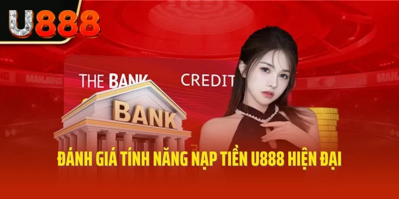Đánh giá tính năng nạp tiền U888 hiện đại