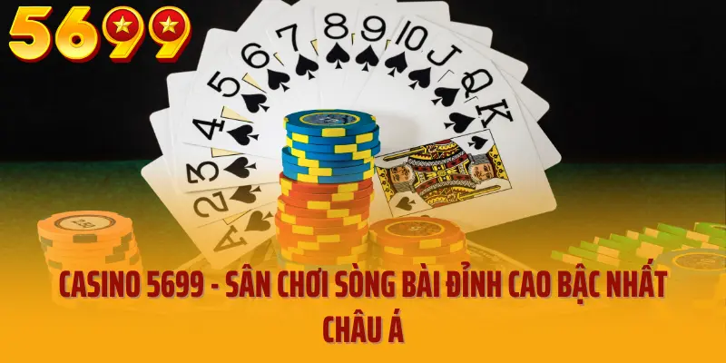 Casino 5699 đẳng cấp thời thượng