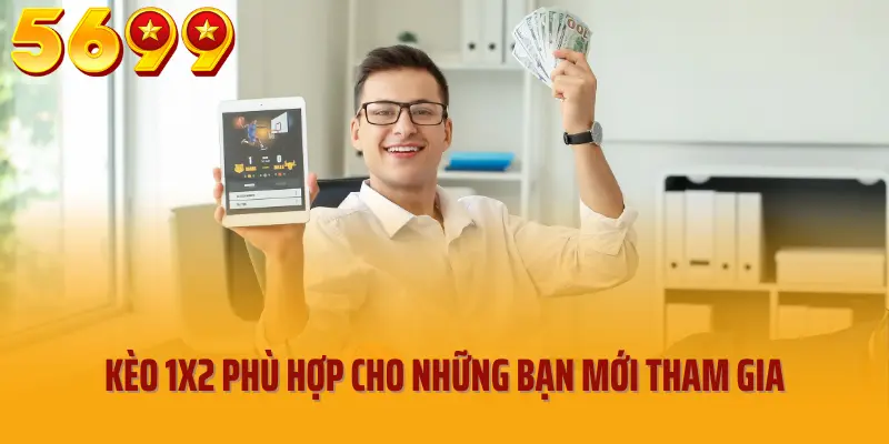 Kèo 1x2 phù hợp cho những bạn mới tham gia