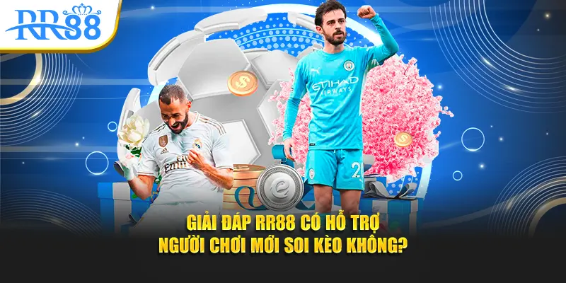 Giải đáp RR88 có hỗ trợ người chơi mới soi kèo không?